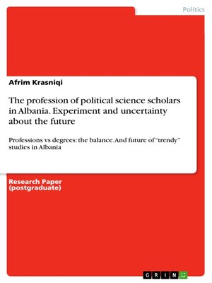 cover image of The profession of political science scholars in Albania. Experiment and uncertainty about the future